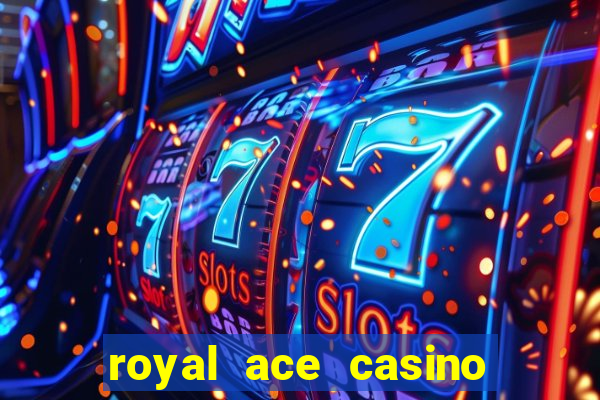 royal ace casino sign up bonus